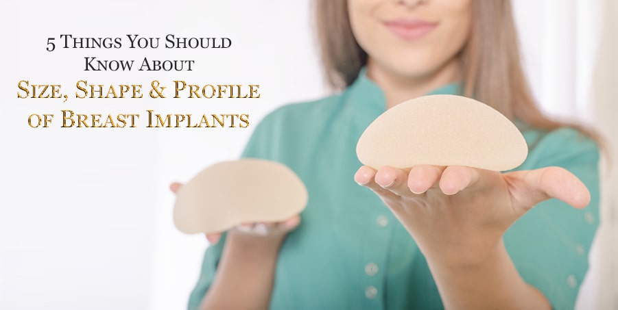 5 things you should know about size, shape profile breast implant